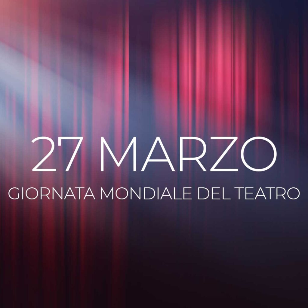 Giornata mondiale del Teatro 27 marzo - Giornata Mondiale del Teatro